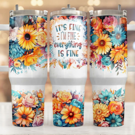 It's Fine I'm Fine Everything Is Fine 30oz or 40oz Quencher Tumbler Gift For Her Him Birthday Gift LN Flower Sarcastic Quote Waterslide